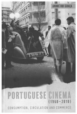Portuguese cinema, 1960-2010 : consumption, circulation and commerce