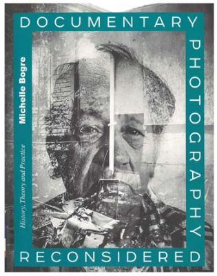 Documentary photography reconsidered : history, theory and practice