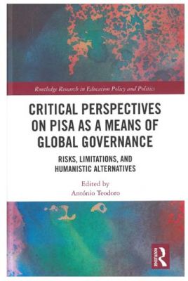 Critical perspectives on PISA as a means of global governance : risks, limitations, and humanistic alternatives
