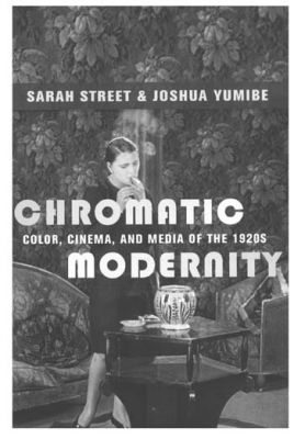 Chromatic modernity : color, cinema, and media of the 1920s