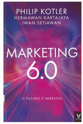 Marketing 6.0 : o futuro é imersivo