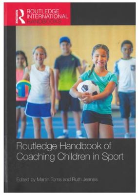 Routledge Handbook of coaching children in sport
