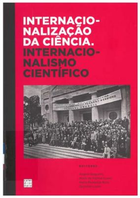 Internacionalização da ciência : internacionalismo científico