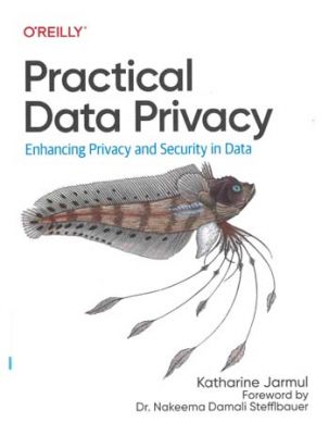 Practical data privacy : enhancing privacy and security in data