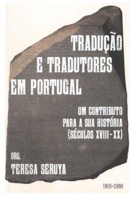 Tradução e tradutores em Portugal : um contributo para a sua história (séculos XVIII-XX)