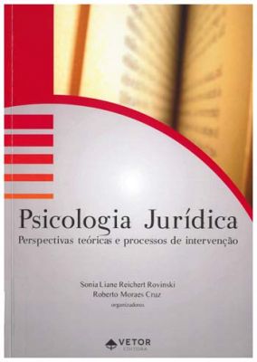 Psicologia jurídica : perspectivas teóricas e processos de intervenção