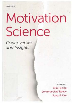 Motivation science : controversies and insights